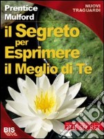 Il segreto per esprimere il meglio di te libro