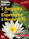 Il segreto per esprimere il meglio di te libro