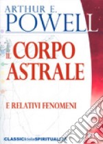 Il corpo astrale. E relativi fenomeni libro