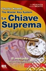 La chiave suprema. Il metodo per padroneggiare tutto libro