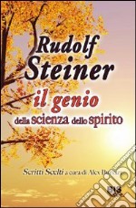 Rudolf Steiner: il genio della scienza dello spirito