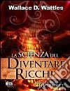 La scienza del diventare ricchi libro