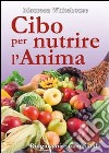 Cibo per nutrire l'anima. Ringiovanire mangiando libro di Whitehouse Maureen