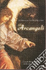 Gli arcangeli. I custodi invisibili della nostra vita libro