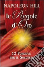 Le regole d'oro. 12 formule per il successo libro