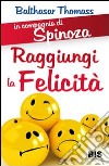 In compagnia di Spinoza. Raggiungere la felicità libro