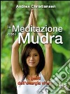 La meditazione con i Mudra. I gesti dell'energia vitale libro