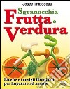 Sgranocchia frutta e verdura. Ricette e consigli illuminati per imparare ad amarle libro