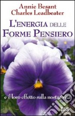 L'energia delle forme pensiero e il loro effetto sulla nostra vita