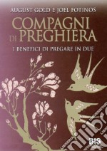 Compagni di preghiera. I benefici di pregare in due libro