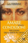 Amare senza condizioni. Riflessioni dalla mente di Cristo. Vol. 1 libro