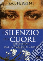 Il silenzio del cuore. Riflessioni dalla mente di Cristo. Vol. 2 libro