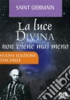 La luce divina non viene mai meno. Il maestro Saint Germain, Nesara e la grande trasformazione libro