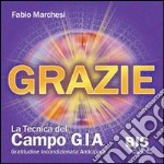 Grazie, la tecnica del campo GIA. Gratitudine incondizionata anticipata. Con gadget libro