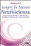 Scopri te stesso con la neuroscienza. Gli accertati benefici della meditazione per l'equilibrio, il rilassamento e il benessere fisico libro di Ott Ulrich