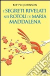 I segreti rivelati nei rotoli di Maria Maddalena libro