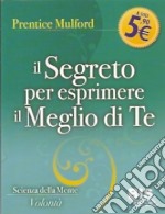 Il segreto per esprimere il meglio di te libro