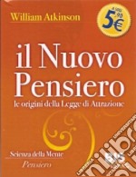 Il nuovo pensiero. Le origini della legge di attrazione libro