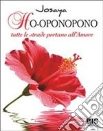 Ho-oponopono. Tutte le strade portano all'amore libro