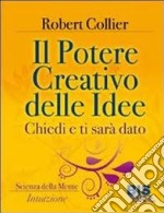 Il potere creativo delle idee. Chiedi e ti sarà dato libro