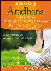 Aradhana. Il passaggio dal risveglio verso la realizzazione... libro