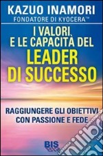 I valori e le capacità del leader di successo. Raggiungere gli obiettivi con passione e fede