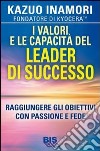 I valori e le capacità del leader di successo. Raggiungere gli obiettivi con passione e fede libro