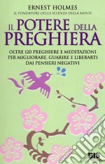 Il Potere di realizzazione della preghiera e della meditazione. Guarisci e migliora la tua vita. Liberati dai pensieri negativi e raggiungi i tuoi obiettivi libro