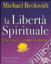 La libertà spirituale. Che cos'è e come si ottiene libro