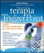 Il manuale della terapia dei Trigger Point. Guida all'auto-trattamento per alleviare il dolore