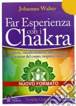 Far esperienza con i chakra. Simboli, visualizzazione, meditazione, percezione del corpo, respiro e mudras libro