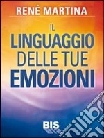 Il linguaggio delle tue emozioni libro