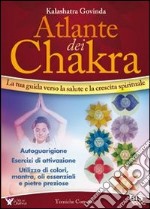 Atlante dei chakra. La tua guida verso la salute e la crescita spirituale libro