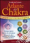 Atlante dei chakra. La tua guida verso la salute e la crescita spirituale libro