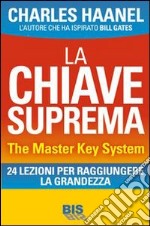 La chiave suprema. The Master Key System. 24 lezioni per raggiungere la grandezza libro