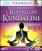 Il risveglio della Kundalini. Teoria e pratica illustrata