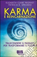 Karma e reincarnazione. Trascendere il passato per trasformare il futuro