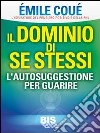 Il dominio di se stessi. Autosuggestione per guarire libro