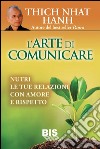 L'arte di comunicare. Nutri le tue relazioni con amore e rispetto libro