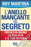 L'anello mancante del segreto. Prendi in mano la tua vita e il tuo futuro libro