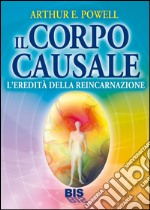 Il corpo causale. L'eredità della reincarnazione libro