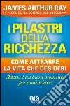 I pilastri della ricchezza. Come attrarre la vita che desideri libro