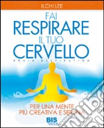 Fai respirare il tuo cervello. Per una mente più creativa e serena libro