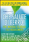 Che salute di ferro! Con i minerali colloidali e gli oligoelementi libro di Muller Marie-France