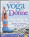 Yoga per donne. Salute e bellezza ad ogni età libro