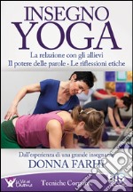 Insegno yoga. La relazione con gli allievi. Il potere delle parole. Le riflessioni etiche libro