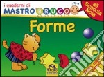 Forme. Giochi, colori e adesivi. I quaderni di MastroBruco. Ediz. illustrata