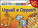 Uguali e opposti. Giochi, colori e adesivi. I quaderni di MastroBruco. Ediz. illustrata