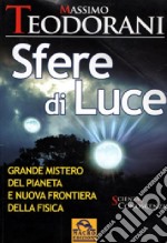 Sfere di luce. Grande mistero del pianeta e nuova frontiera della fisica libro