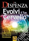 Evolvi il tuo cervello. Come uscire dal vecchio programma libro di Dispenza Joe